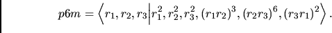 \begin{displaymath}p6m =\left<r_1, r_2, r_3\Bigl\vert r_1^2,r_2^2, r_3^2, (r_1r_2)^3,
(r_2r_3)^6,(r_3r_1)^2\Bigr.\right>.\end{displaymath}