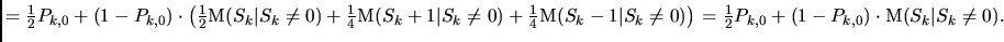 $ {= \frac12 P_{k,0}
+ (1-P_{k,0}) \cdot \left( \frac12\mathbb M(S_k\vert S_k\n...
...0)\right)} = \frac12 P_{k,0}
+ (1-P_{k,0}) \cdot \mathbb M(S_k\vert S_k\ne 0).$