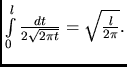 $\int\limits_{0}^l \frac{dt}{2\sqrt{2\pi t}}=\sqrt{\frac{l}{2\pi}}.$