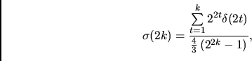 \begin{displaymath}\sigma(2k)=\frac{ \sum\limits_{t=1}^k 2^{2t} \delta(2t)}{\frac 43 \left(2^{2k}-1\right) },\end{displaymath}