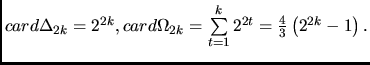 $card{\Delta_{2k}}=2^{2k},
card{\Omega_{2k}}=\sum\limits_{t=1}^k 2^{2t} = \frac43\left(2^{2k}-1\right).$