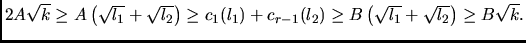 ${2A\sqrt k} \ge {A\left(\sqrt{l_1}+\sqrt{l_2}\right)}
\ge {c_1(l_1)+c_{r-1}(l_2)}
\ge {B\left(\sqrt{l_1}+\sqrt{l_2}\right)}\ge {B\sqrt k}.$