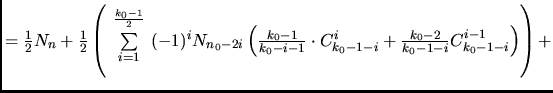$
= \frac12 N_n +\frac12 \left(\sum\limits_{i=1}^{\left[\frac {k_0-1}2\right]}...
...\cdot C_{k_0-1-i}^i
+\frac{k_0-2}{k_0-1-i} C_{k_0-1-i}^{i-1}\right)\right) +
$