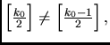 $\left[\frac {k_0}2\right]\ne\left[\frac {k_0-1}2\right],$