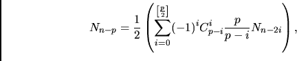 \begin{displaymath}N_{n-p}=\frac12 \left(\sum\limits_{i=0}^{\left[\frac p2\right]}
(-1)^i C_{p-i}^i \frac p{p-i} N_{n-2i}\right),\end{displaymath}