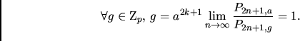\begin{displaymath}
\forall g\in\mathbb Z_p,\, g=a^{2k+1}
\lim\limits_{n\to\infty}\frac{P_{2n+1,a}}{P_{2n+1,g}}=1.
\end{displaymath}