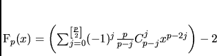 \begin{displaymath}
F_{p}(x)=\left(\sum_{j=0}^{\left[\frac p2\right]}
(-1)^j\frac{p}{p-j}C_{p-j}^j x^{p-2j}\right) -2
\end{displaymath}