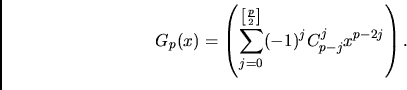 \begin{displaymath}
G_{p}(x)=\left(\sum_{j=0}^{\left[\frac p2\right]}
(-1)^j C_{p-j}^j x^{p-2j}\right).
\end{displaymath}